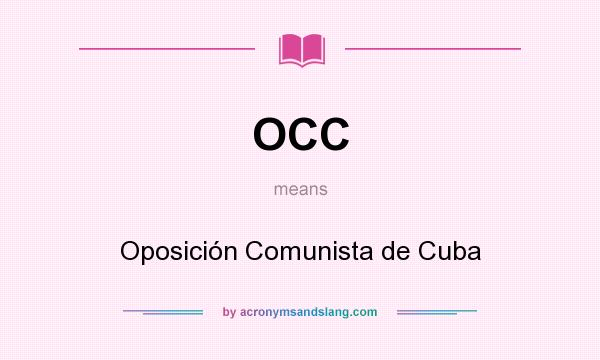 What does OCC mean? It stands for Oposición Comunista de Cuba