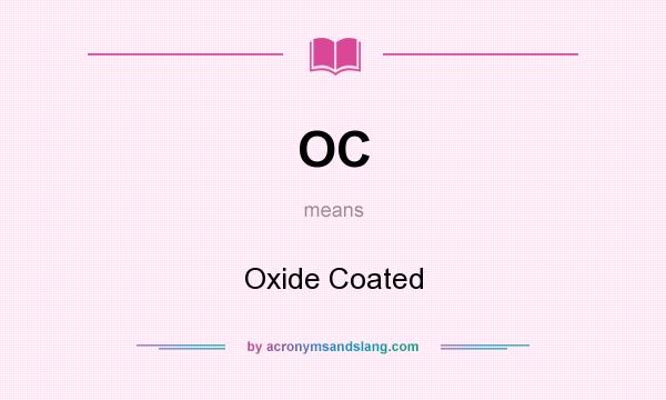 What does OC mean? It stands for Oxide Coated