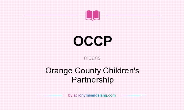 What does OCCP mean? It stands for Orange County Children`s Partnership
