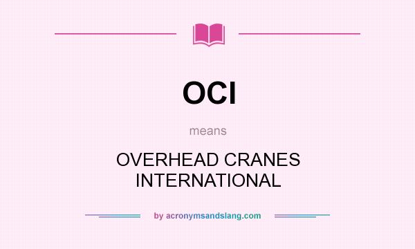 What does OCI mean? It stands for OVERHEAD CRANES INTERNATIONAL