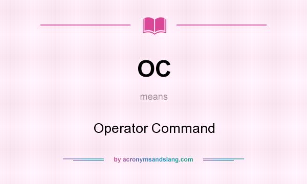 What does OC mean? It stands for Operator Command