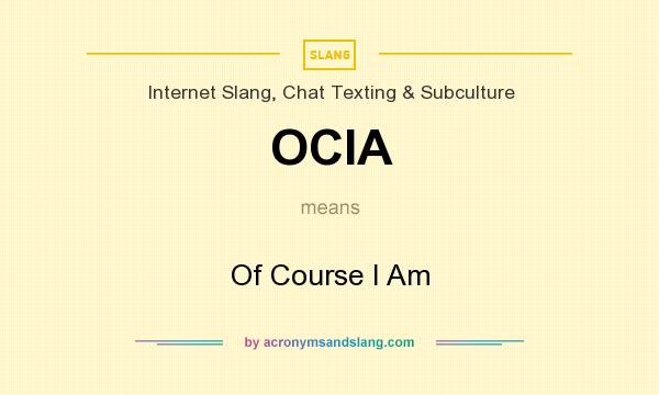 What does OCIA mean? It stands for Of Course I Am