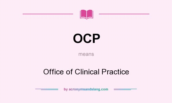 What does OCP mean? It stands for Office of Clinical Practice