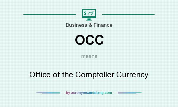What does OCC mean? It stands for Office of the Comptoller Currency