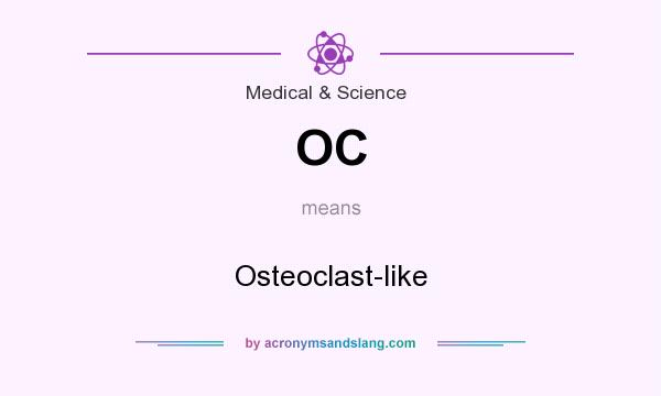 What does OC mean? It stands for Osteoclast-like