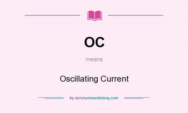 What does OC mean? It stands for Oscillating Current