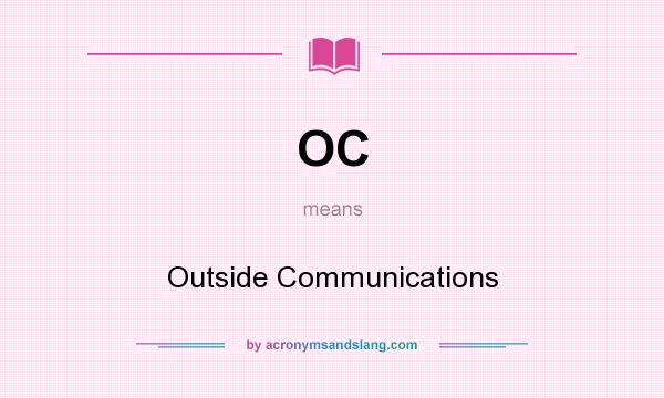 What does OC mean? It stands for Outside Communications