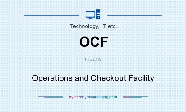 What does OCF mean? It stands for Operations and Checkout Facility