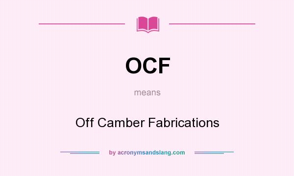 What does OCF mean? It stands for Off Camber Fabrications