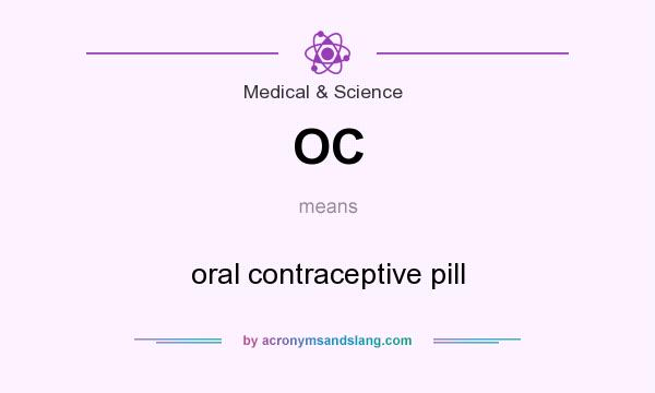 What does OC mean? It stands for oral contraceptive pill