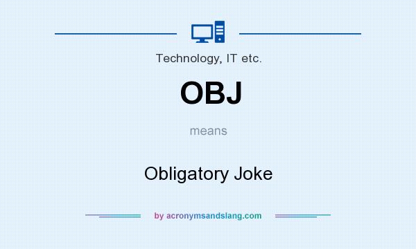 What does OBJ mean? It stands for Obligatory Joke