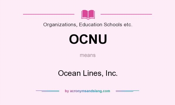 What does OCNU mean? It stands for Ocean Lines, Inc.