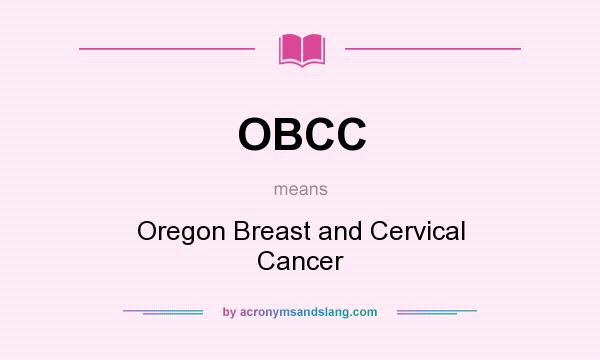What does OBCC mean? It stands for Oregon Breast and Cervical Cancer