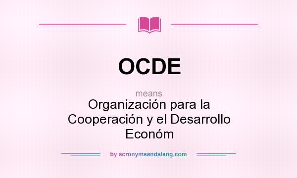 What does OCDE mean? It stands for Organización para la Cooperación y el Desarrollo Económ