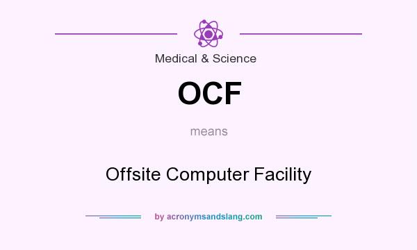 What does OCF mean? It stands for Offsite Computer Facility
