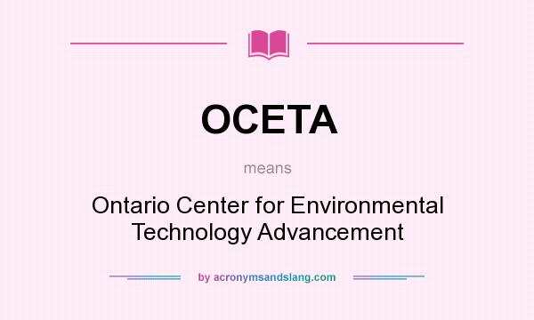 What does OCETA mean? It stands for Ontario Center for Environmental Technology Advancement