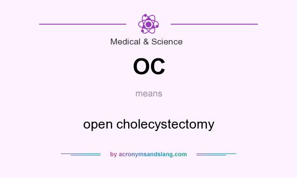 What does OC mean? It stands for open cholecystectomy