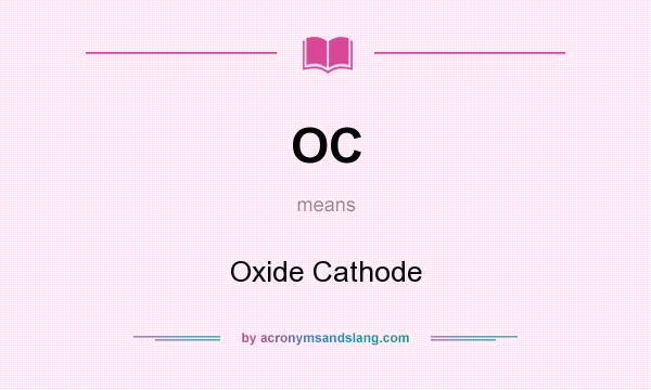 What does OC mean? It stands for Oxide Cathode