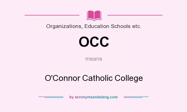 What does OCC mean? It stands for O`Connor Catholic College
