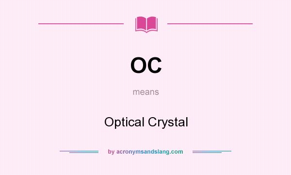 What does OC mean? It stands for Optical Crystal