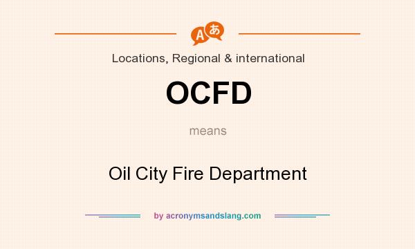 What does OCFD mean? It stands for Oil City Fire Department