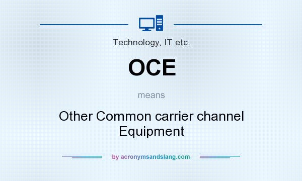 What does OCE mean? It stands for Other Common carrier channel Equipment