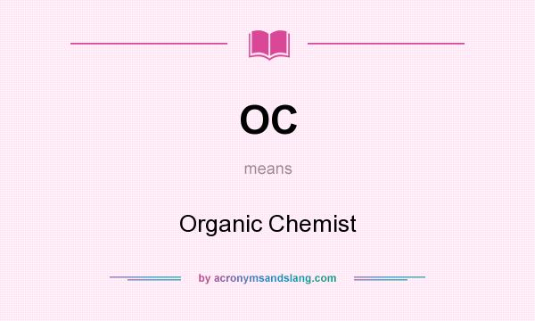 What does OC mean? It stands for Organic Chemist
