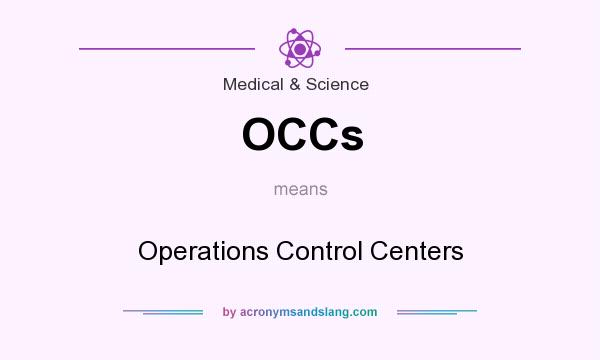 What does OCCs mean? It stands for Operations Control Centers