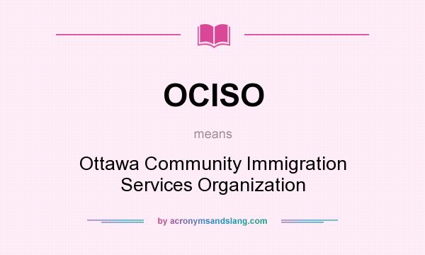 What does OCISO mean? It stands for Ottawa Community Immigration Services Organization