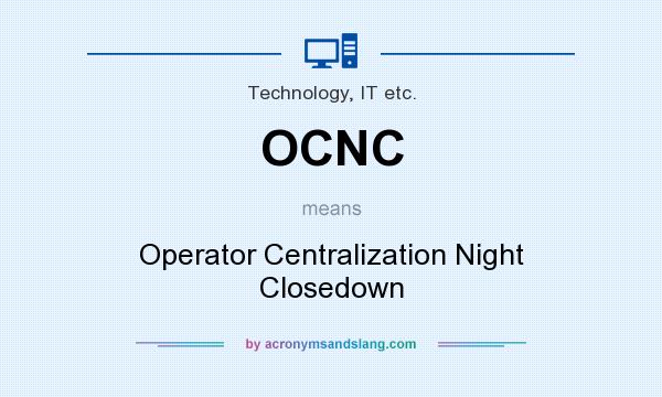What does OCNC mean? It stands for Operator Centralization Night Closedown