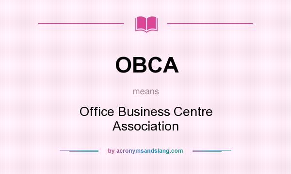 What does OBCA mean? It stands for Office Business Centre Association