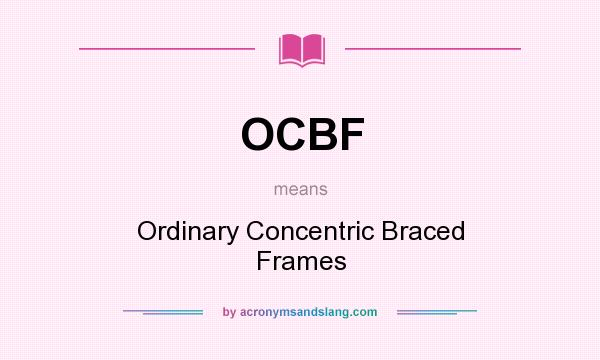 What does OCBF mean? It stands for Ordinary Concentric Braced Frames