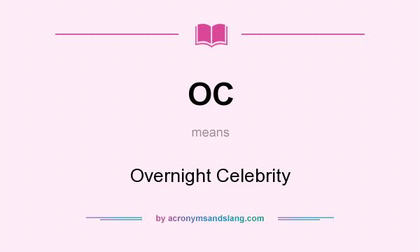 What does OC mean? It stands for Overnight Celebrity