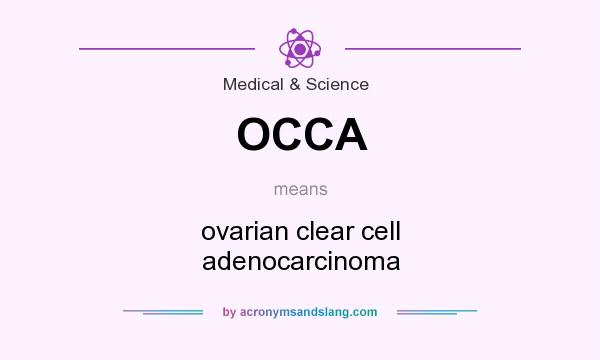 What does OCCA mean? It stands for ovarian clear cell adenocarcinoma