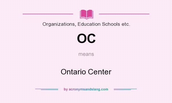 What does OC mean? It stands for Ontario Center