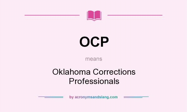 What does OCP mean? It stands for Oklahoma Corrections Professionals