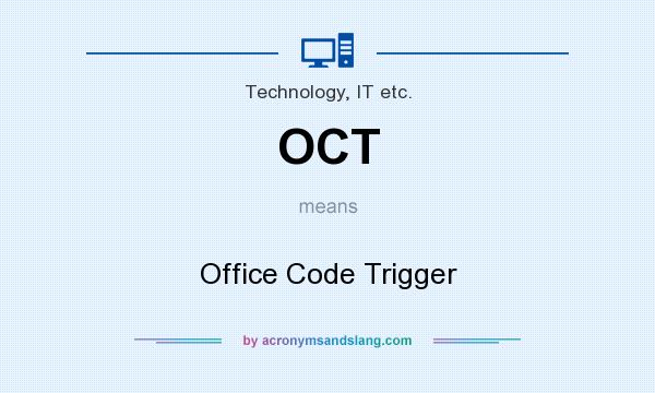 What does OCT mean? It stands for Office Code Trigger