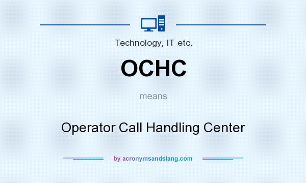 What does OCHC mean? It stands for Operator Call Handling Center
