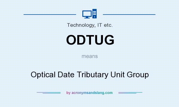 What does ODTUG mean? It stands for Optical Date Tributary Unit Group