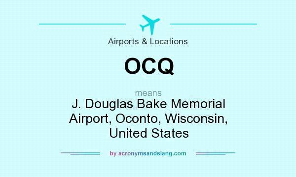 What does OCQ mean? It stands for J. Douglas Bake Memorial Airport, Oconto, Wisconsin, United States
