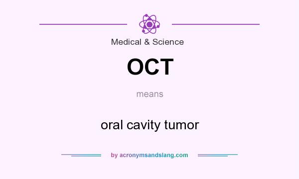 What does OCT mean? It stands for oral cavity tumor
