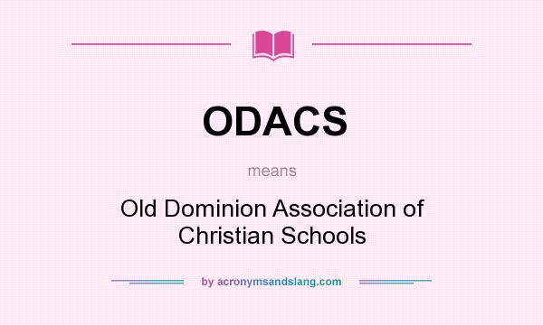 What does ODACS mean? It stands for Old Dominion Association of Christian Schools