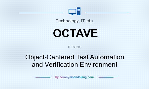 What does OCTAVE mean? It stands for Object-Centered Test Automation and Verification Environment