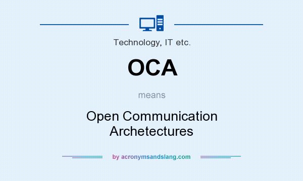 What does OCA mean? It stands for Open Communication Archetectures