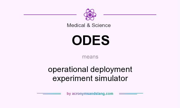 What does ODES mean? It stands for operational deployment experiment simulator