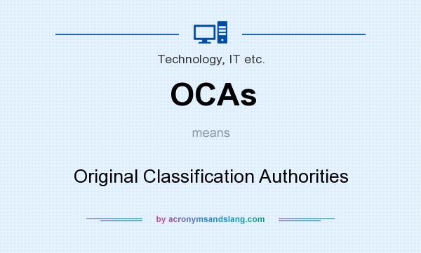 What does OCAs mean? It stands for Original Classification Authorities