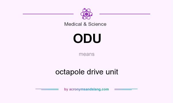 What does ODU mean? It stands for octapole drive unit