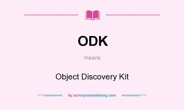 What does ODK mean? It stands for Object Discovery Kit
