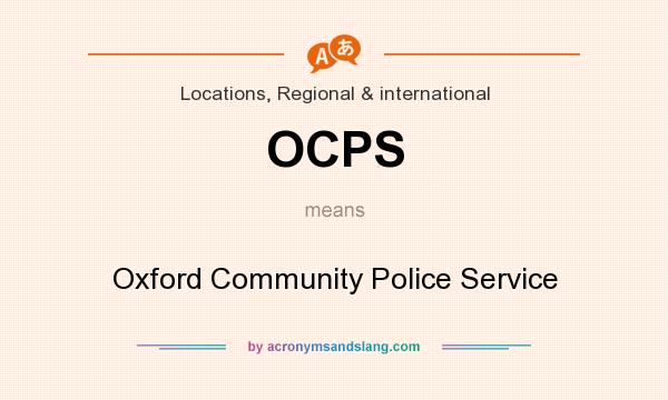 What does OCPS mean? It stands for Oxford Community Police Service