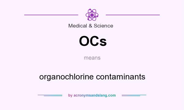 What does OCs mean? It stands for organochlorine contaminants